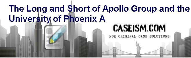 The Long and Short of Apollo Group and the University of Phoenix (A) Case Solution The Long and Short of Apollo Group and the University of Phoenix (A) Case Solution